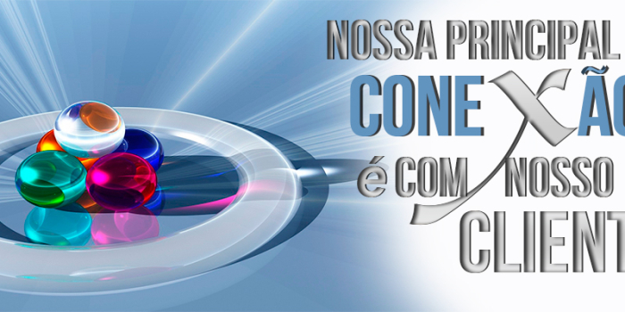 Nossa principal conexão é com nosso Cliente